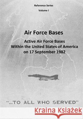 Air Force Bases: Active Air Force Bases Within the United States of America on 17 September 1982 Office of Air Force History              U. S. Air Force 9781507723760 Createspace