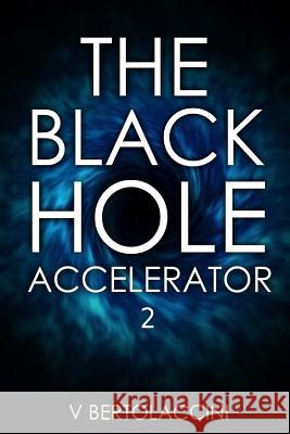 The Black Hole Accelerator 2 V. Bertolaccini 9781507724033 Createspace