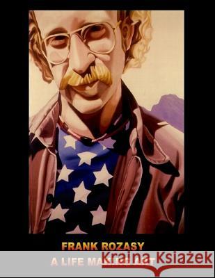 Frank Rozasy - A Life Making Art Frank Rozasy 9781507724378 Createspace