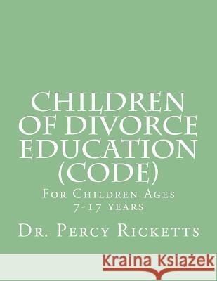 Children of Divorce Education (CODE): For Children Ages 7-17 Years B/W Ricketts Lmhc, Percy 9781507724811