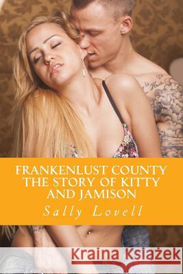 Frankenlust County The Story of Kitty and Jamison: The Story of Kitty and Jamison Lovell, Sally a. 9781507724873