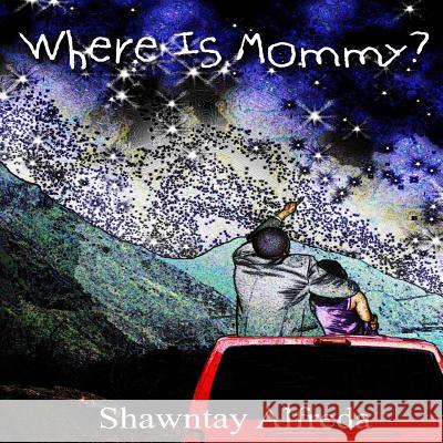 Where Is Mommy Shawntay Alfreda Inspiring Aspirations Photography 9781507724934 Createspace