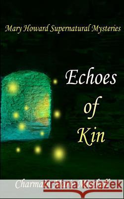 Echoes of Kin: Mary Howard Supernatural Mysteries Book 2 Charmain Marie Mitchell 9781507724941