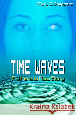 Time Waves: A Where is Now Story Sheppard, Mary S. 9781507725092