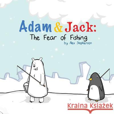 Adam and Jack: The Fear of Fishing Alex James Stephenson 9781507726471