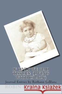 If Only We Had Tissues! (Living With Crazy) LeBlanc, Ruthann 9781507726648 Createspace