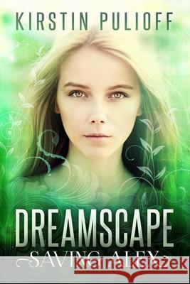 Dreamscape: Saving Alex Kirstin Pulioff 9781507726921