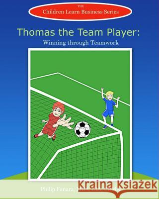 Thomas the Team Player: Winning through Teamwork Learn Business, Children 9781507728680 Createspace