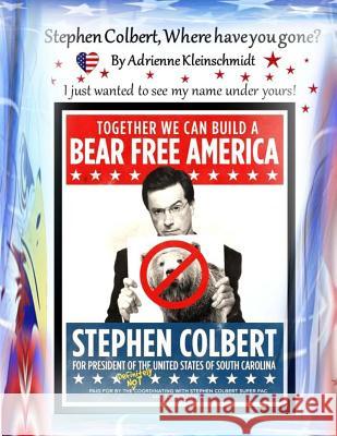 Stephen Colbert, where have you gone? Kleinschmidt, Adrienne 9781507729090 Createspace