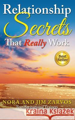 Relationship Secrets That Really Work Nora Zarvos Jim Zarvos 9781507730454 Createspace