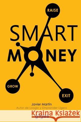 Smart Money: Consigue financiacion para tu empresa de forma inteligente Martin, Javier 9781507730584