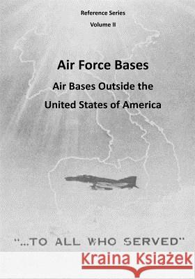 Air Force Bases: Air Bases Outside the United States of America Office of Air Force History              U. S. Air Force 9781507731673 Createspace