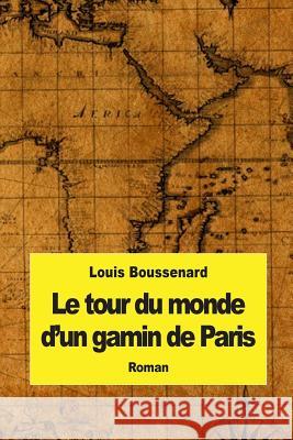 Le tour du monde d'un gamin de Paris Boussenard, Louis 9781507731871 Createspace