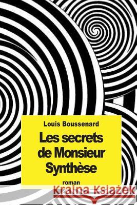 Les secrets de Monsieur Synthèse Boussenard, Louis 9781507733387 Createspace