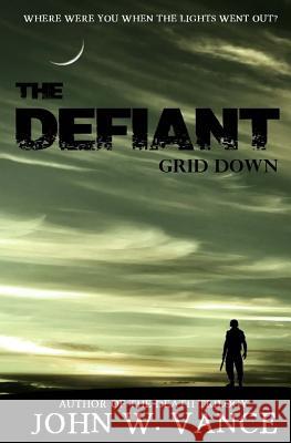 The Defiant: Grid Down John W. Vance 9781507734162