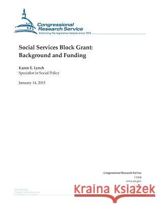Social Services Block Grant: Background and Funding Congressional Research Service 9781507734568 Createspace