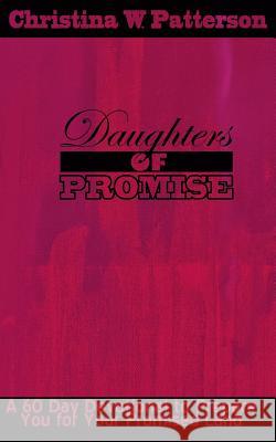 Daughters of Promise: A 60 Day Devotional to Prepare You For Your Promised Land Patterson, Christina W. 9781507735169