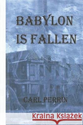 Babylon is Fallen Perrin, Carl 9781507735350
