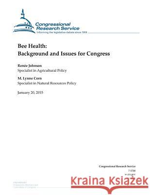 Bee Health: Background and Issues for Congress Congressional Research Service 9781507735947 Createspace