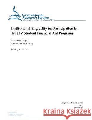 Institutional Eligibility for Participation in Title IV Student Financial Aid Programs Congressional Research Service 9781507735961 Createspace