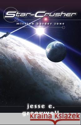 Star-Crusher: Mission Border Zone Jesse E. Greenwell 9781507736449 Createspace