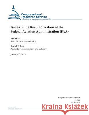Issues in the Reauthorization of the Federal Aviation Administration (FAA) Congressional Research Service 9781507736654 Createspace