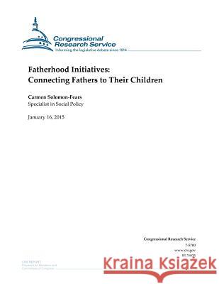 Fatherhood Initiatives: Connecting Fathers to Their Children Congressional Research Service 9781507737064 Createspace
