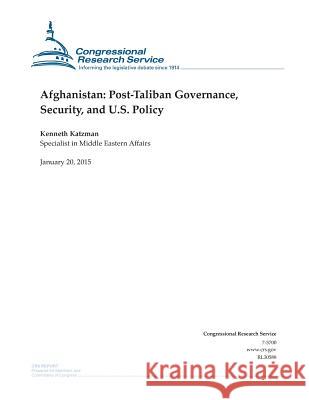 Afghanistan: Post-Taliban Governance, Security, and U.S. Policy Congressional Research Service 9781507737088 Createspace