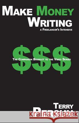 Make Money Writing: a freelancer's intensive: The Companion Booklet to the Video Series Persun, Terry 9781507737347 Createspace
