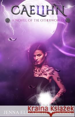Caelihn: A Novel of the Otherworld Jenna Elizabeth Johnson Monica Castagnasso 9781507738177