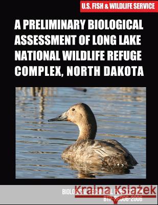 A Preliminary Biological Assessment of Long Lake National Wildlife Refuge Complex, North Dakota U S Fish & Wildlife Service 9781507740286 Createspace