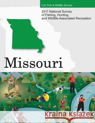 2011 National Survey of Fishing, Hunting, and Wildlife-Associated Recreation?Missouri U. S. Fish and Wildlife Service and U. S 9781507741269 Createspace