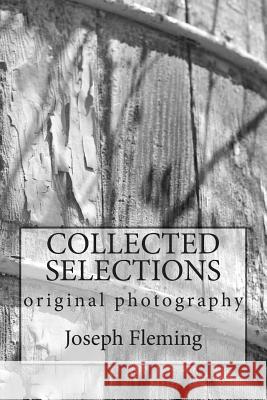 Collected Selections: original photography Fleming, Joseph 9781507742563 Createspace
