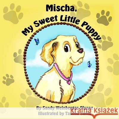 Mischa, My Sweet Little Puppy Sandy Weinberger- Sloane Tashna Salim 9781507742990