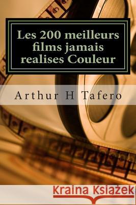 Les 200 meilleurs films jamais realises Couleur: 200 commentaires Tafero, Arthur H. 9781507743126
