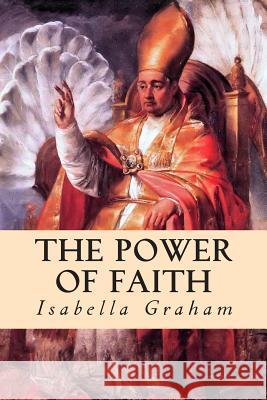 The Power of Faith Isabella Graham 9781507743737 Createspace