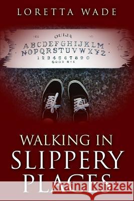 Walking in Slippery Places Loretta Wade 9781507743935