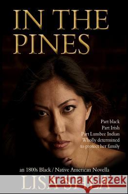 In the Pines - an 1800s Black / Native American Novella Shea, Lisa 9781507744093 Createspace