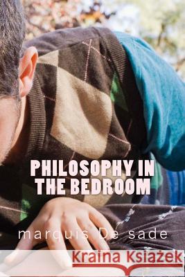 Philosophy in the bedroom de Sade, Marquis 9781507745182 Createspace