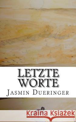 Letzte Worte Jasmin Dueringer 9781507745762 Createspace Independent Publishing Platform