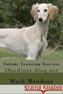Saluki Training Secrets: Obedient-Dog.net Mendoza, Mark 9781507745908 Createspace Independent Publishing Platform