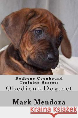 Redbone Coonhound Training Secrets: Obedient-Dog.net Mendoza, Mark 9781507747537 Createspace Independent Publishing Platform