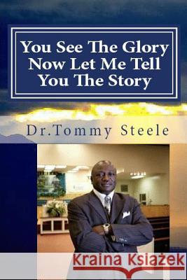 You See The Glory, Now Let MeTell You The Story Steele, Tommy W. 9781507748275 Createspace