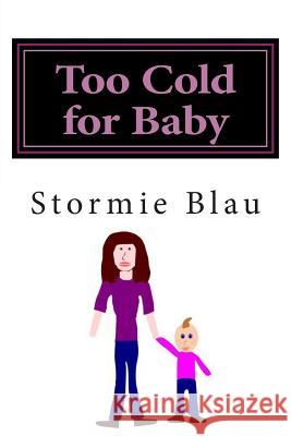 Too Cold for Baby Stormie Blau 9781507749371 Createspace Independent Publishing Platform