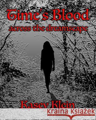 Time's Blood Kasey Klein 9781507749579 Createspace Independent Publishing Platform