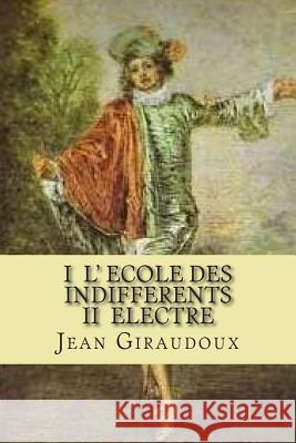 I L' ecole des indifferents II Electre Ballin, G. -. Ph. 9781507750018 Createspace