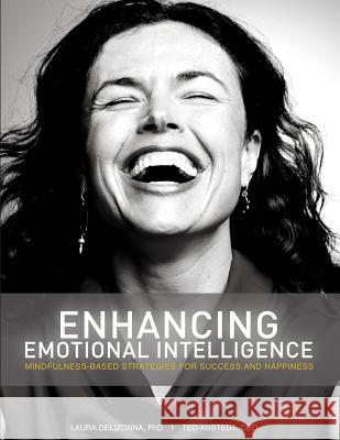 Enhancing Emotional Intelligence: Mindfulness-Based Strategies for Success & Happiness Laura Delizonna Dr Laura Delizonna Ted Anstedt 9781507750452