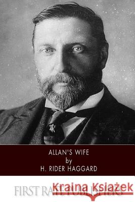 Allan's Wife H. Rider Haggard 9781507751770 Createspace