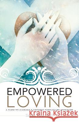 Empowered Loving: A Guide To Learning and Growing Through Relationships Forbes, Meganne 9781507753309 Createspace