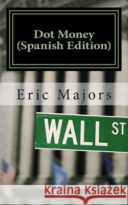 Dot Money (Spanish Edition) Eric Majors Derick Smith 9781507753354 Createspace